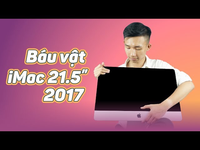 Đánh giá trên tay iMac 21.5 inch 4K 2017 MNE02