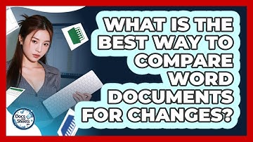 What Is The Best Way To Compare Word Documents For Changes? - Docs and Sheets Pro