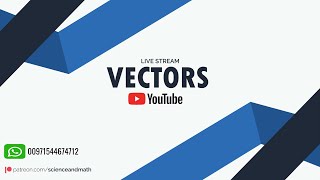 Vectors (Part-1) | YouTube live stream | Science And Math Papers