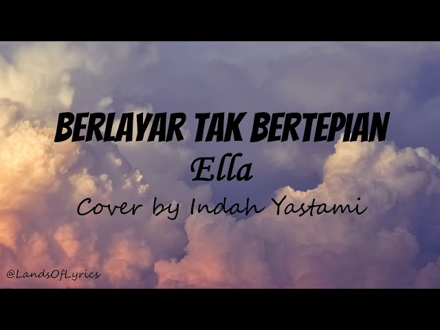 Berlayar Tak Bertepian - Ella (Lirik Lagu)(Cover by Indah Yastami) class=
