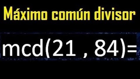 mcd 21 y 84 , maximo comun divisor , como se halla , ejemplos