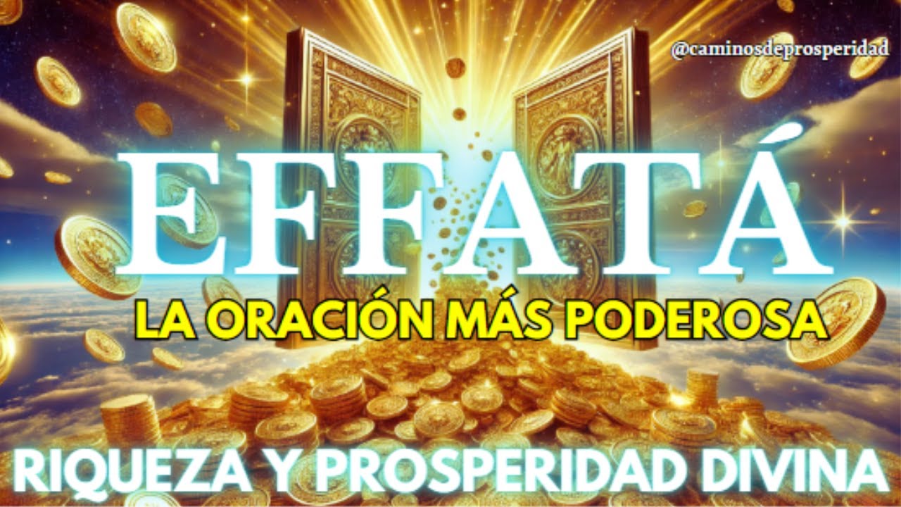 🌟"EFFATÁ" ♦ LA ORACIÓN MÁS PODEROSA PARA ATRAE RIQUEZA Y PROSPERIDAD ...