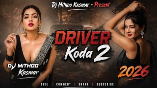 🔥 Driver Koda 2 (Santali DJ Remix) | New Santali Song 2026 | Hard Bass Boosted | DJ Mithoo Kasmar 🎧