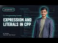 Expressions and Literals in C++ | C++ Basics Explained | Lecture 05