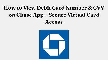 How to View Debit Card Number & CVV on Chase App – Secure Virtual Card Access