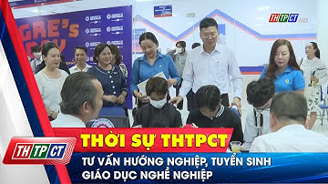 Tư vấn hướng nghiệp, tuyển sinh giáo dục nghề nghiệp | Cần Thơ TV
