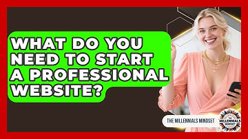 What Do You Need To Start A Professional Website? - The Millennials Mindset