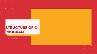 LECTURE 3  # STRUCTURE OF C PROGRAM