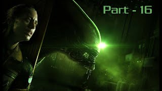 Alien Isolation - Part - 16 - No Commentary