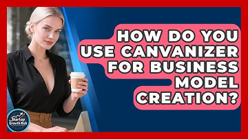 How Do You Use Canvanizer for Business Model Creation? | The Startup Growth Hub News