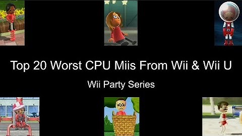 Wii Party Series: Top 20 Worst CPU Miis From Wii & Wii U