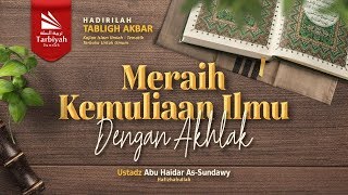 Meraih Kemuliaan Ilmu dengan Akhlak - Ustadz Abu Haidar As-Sundawy حفظه الله