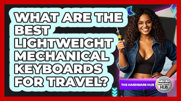 What Are The Best Lightweight Mechanical Keyboards For Travel? - The Hardware Hub