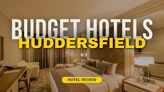 Best Budget Hotels in Huddersfield Cheap Hotels in Huddersfield