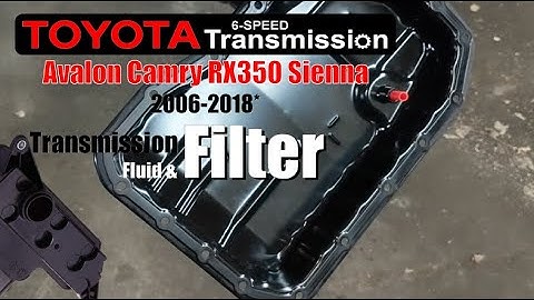 Toyota 6-Speed: Transmission Fluid & Filter Change (Avalon, Camry, RX350, Sienna)  2006-2018*