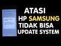 Cara Atasi Hp Samsung Tidak Bisa Update System (Perangkat Lunak)