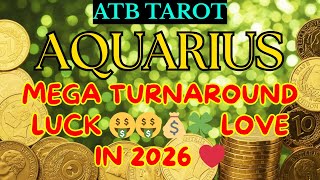AQUARIUS: YOUR LUCK IN THE TURNAROUND 🤑 YOUR LOVE IN 2026