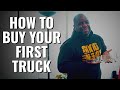 HOW TO BUY YOUR FIRST TRUCK