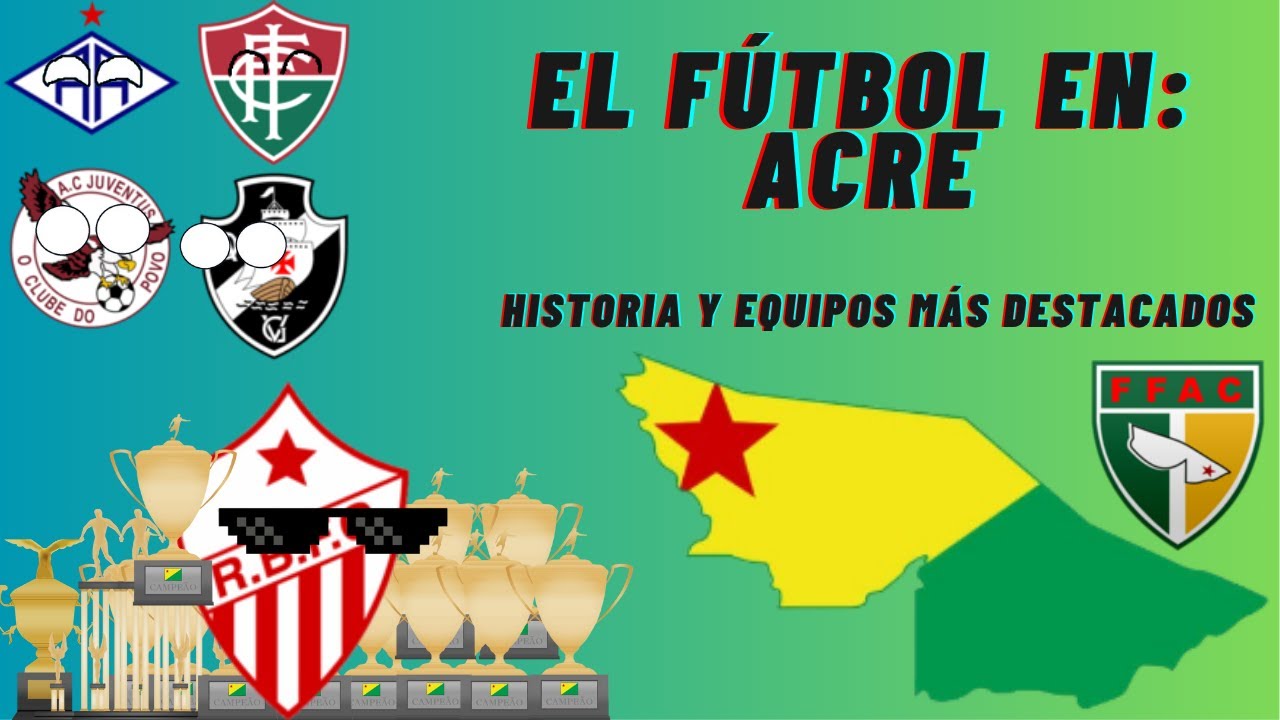 El fútbol en: Acre - Historia y equipos más destacados