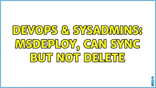 Famous DevOps & SysAdmins: Msdeploy, can sync but not delete Profile