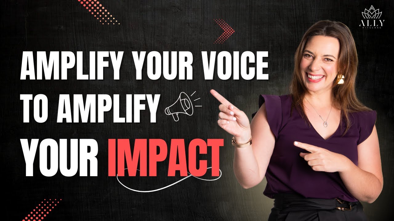 Amplify Your Voice To Amplify Your Impact