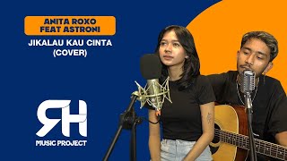 JUDIKA - JIKALAU KAU CINTA (COVER BY ANITA ROXO FT ASTRONI)