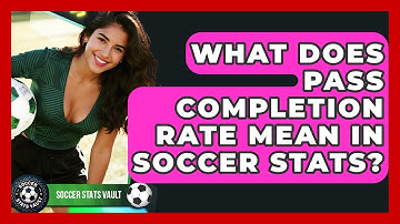 What Does Pass Completion Rate Mean In Soccer Stats? - Soccer Stats Vault