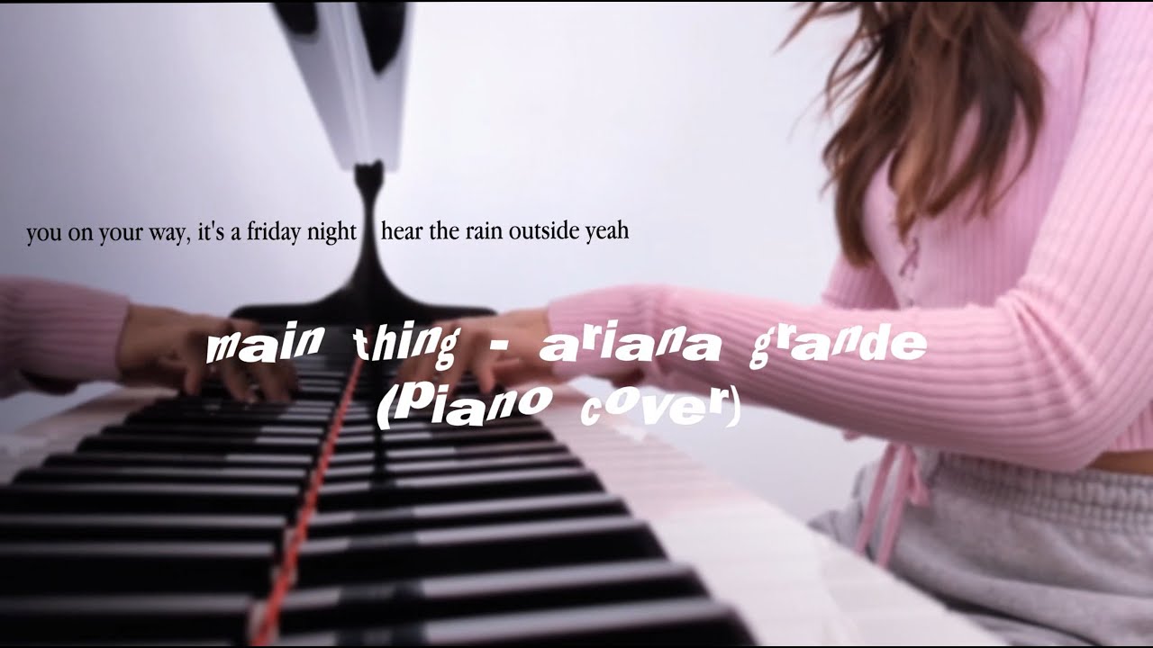 Ariana Grande - Main Thing ( piano cover )