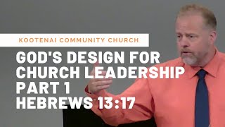 God's Design For Church Leadership, Part 1 (Hebrews 13:17)