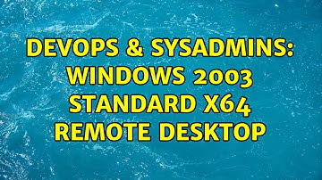 DevOps & SysAdmins: Windows 2003 Standard X64 Remote Desktop (4 Solutions!!)