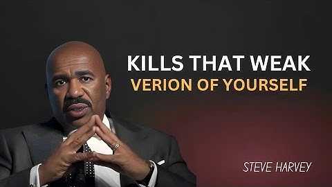 Kill That Weak Version of Yourself | Steve Harvey Motivation