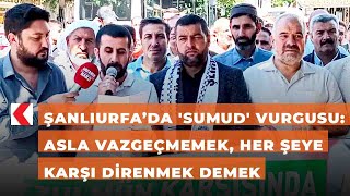 Şanlıurfada Sumud Vurgusu Asla Vazgeçmemek, Her Şeye Karşı Direnmek Demek