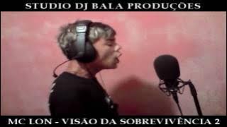 MC LON - VISÃO DA SOBREVIVÊNCIA 2 (STUDIO DJ BALA)