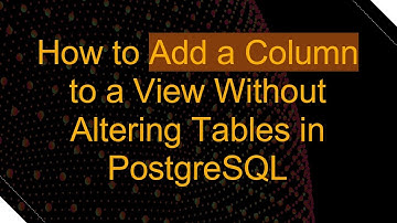 How to Add a Column to a View Without Altering Tables in PostgreSQL