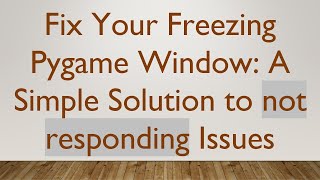 Fix Your Freezing Pygame Window: A Simple Solution to not responding Issues