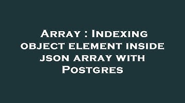 Array : Indexing object element inside json array with Postgres