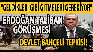 ERDOĞAN TALİBAN GÖRÜŞMESİ VE DEVLET BAHÇELİ TEPKİSİ! \