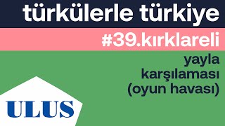Ttk - Yayla Karşılaması Oyun Havası Kırklareli Türküleri