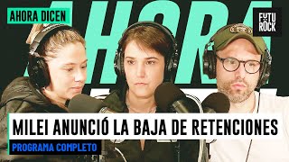 MILEI ANUNCIÓ LA BAJA DE RETENCIONES | PROGRAMA COMPLETO de AHORA DICEN