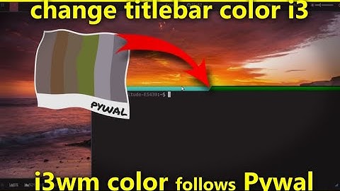 Change the i3wm titlebar color from Pywal and xrdb .Xresources
