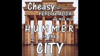Cheasy feat. Pepe de Alida and Mike Mash - Hummer in the City - Hörprobe
