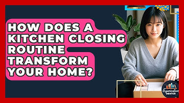 How Does A Kitchen Closing Routine Transform Your Home? - Your Organization Mentor