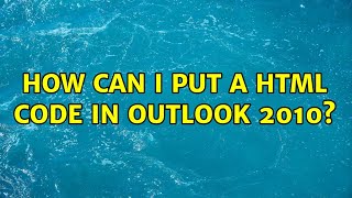 How can I put a HTML code in Outlook 2010 (2 Solutions!!)