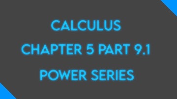 Calculus: Chapter 5 Part 9.1: Power Series