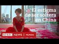 "Mujeres sobrantes": las jóvenes que se resisten al estigma de ser solteras en China | BBC Mundo