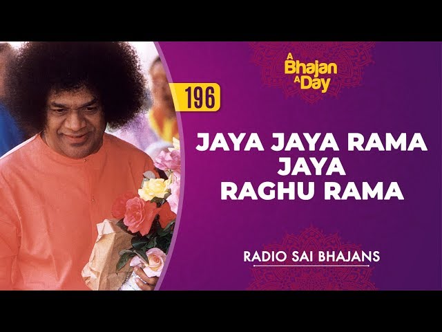 196 - Jaya Jaya Rama Jaya Raghu Rama | Radio Sai Bhajans class=