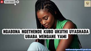 Ngabona Ngethende Kubo Ukuthi Uyashada Ubaba Wengane Yami