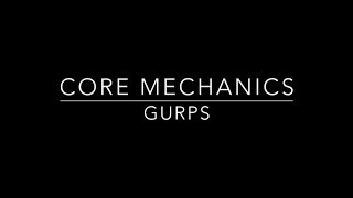 Core Mechanics - Gurps