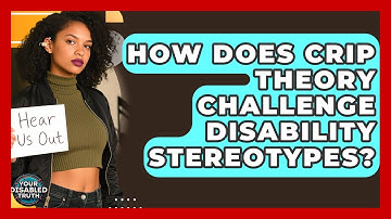 How Does Crip Theory Challenge Disability Stereotypes? - Your Disabled Truth