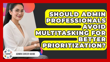 Should Admin Professionals Avoid Multitasking For Better Prioritization? - Admin Career Guide